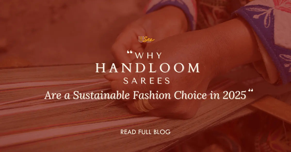 A close-up of an artisan weaving handloom saree with text overlay “Why Handloom Sarees Are a Sustainable Fashion Choice in 2025” from The Usee Shop